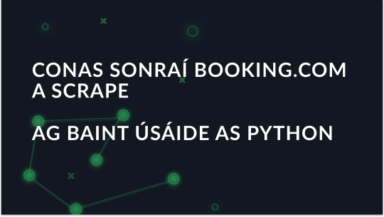 Conas sonraí Booking.com a scrape ag baint úsáide as Python