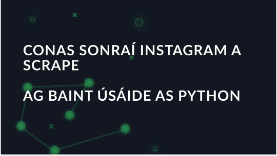 Conas sonraí Instagram a scrape ag baint úsáide as Python