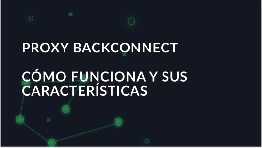 Backconnect Proxy: Funcionamiento y ámbitos de aplicación