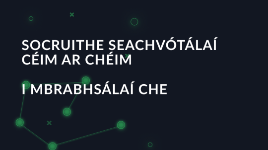 Socruithe seachvótálaí céim ar chéim i mbrabhsálaí CHE