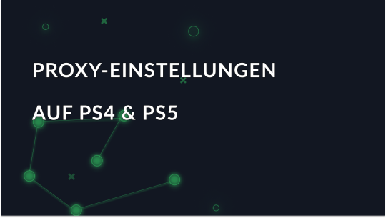 Wie fügt man Proxy Server in PS4 & PS5 hinzu?