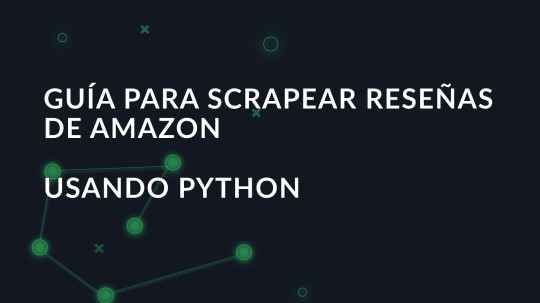 Guía para scrapear reseñas de Amazon usando Python