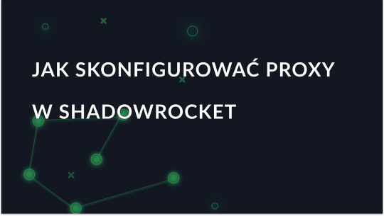 Jak skonfigurować serwerów proxy w aplikacji Shadowrocket dla Android