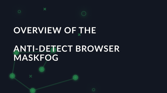 Overview of the anti-detect browser Maskfog