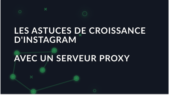 Croissance d'Instagram avec un serveur proxy