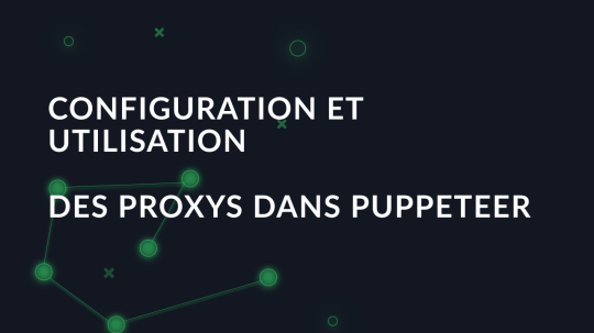 Comment configurer et utiliser un proxy dans Puppeteer