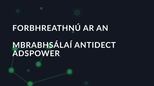 Forbhreathnú ar an mbrabhsálaí antidect Adspower