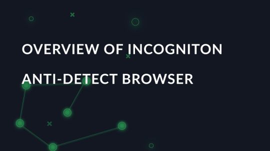 Overview of Incogniton anti-detect browser