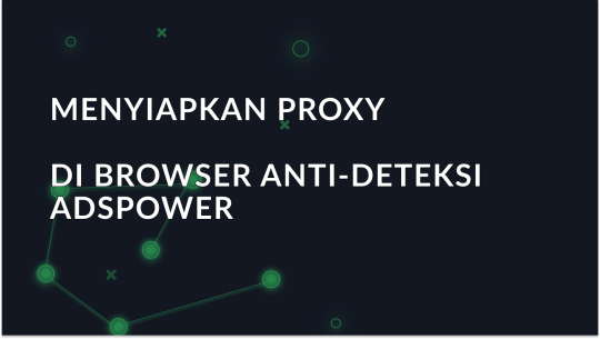 Menyiapkan proxy di browser AdsPower