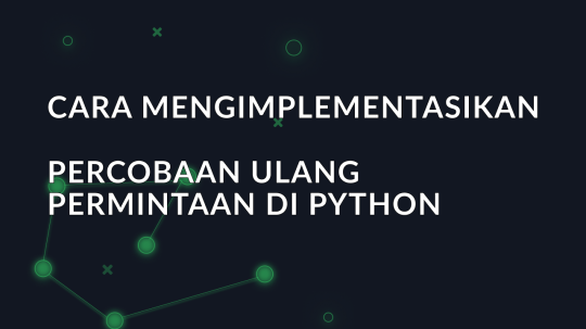 Cara mengimplementasikan percobaan ulang permintaan di Python