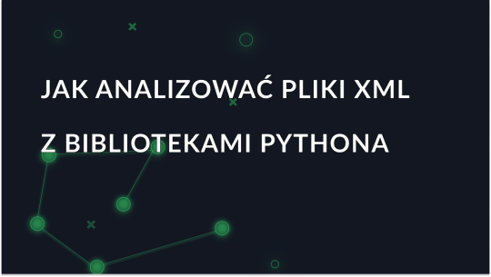 Jak analizować pliki XML za pomocą bibliotek Pythona