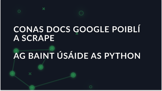 Treoir chun Ábhar Google Docs poiblí a scríobadh le Python