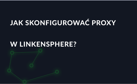 Jak skonfigurować proxy w LinkenSphere?
