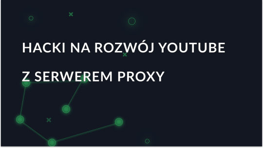 Hacki na rozwój YouTube: Korzyści z proxy
