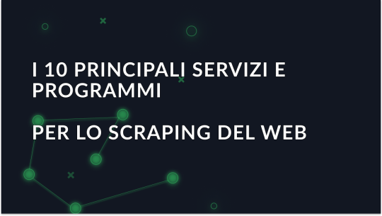 I 10 migliori servizi e programmi per il Web Scraping