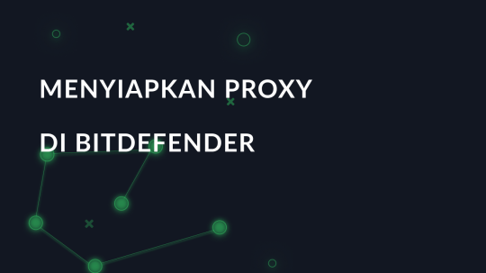Menyiapkan proxy di Bitdefender