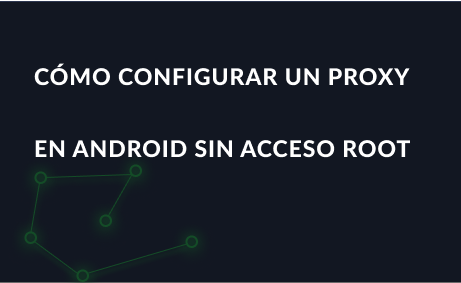 Cómo configurar un proxy en Android sin acceso Root