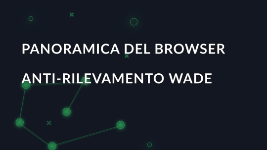 Panoramica del browser anti-rilevamento Wade