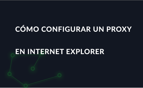 Cómo configurar un proxy en Internet Explorer
