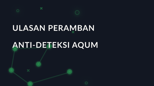 Ulasan peramban anti-deteksi AQUM