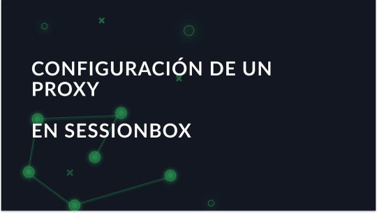 Configuración paso a paso del proxy en Sessionbox