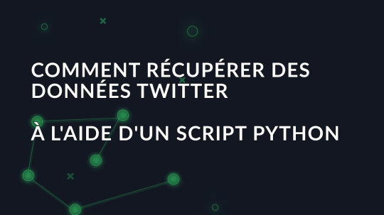 Comment récupérer des données Twitter à l'aide d'un script python