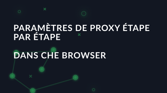 Paramètres de proxy étape par étape dans Che Browser