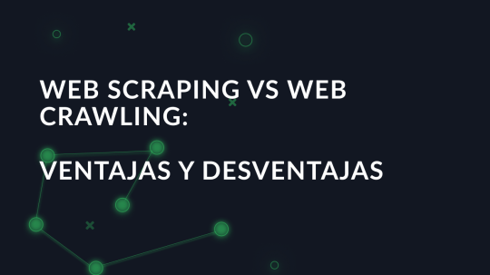 Web Scraping vs Web Crawling: Ventajas y desventajas