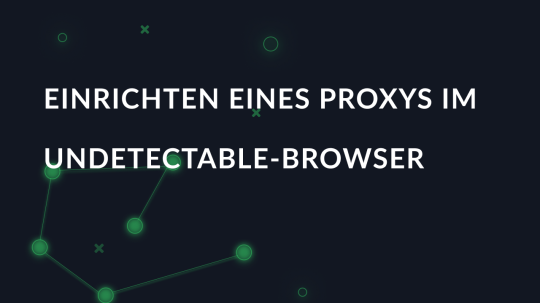 Einrichten eines Proxys im Undetectable-Browser