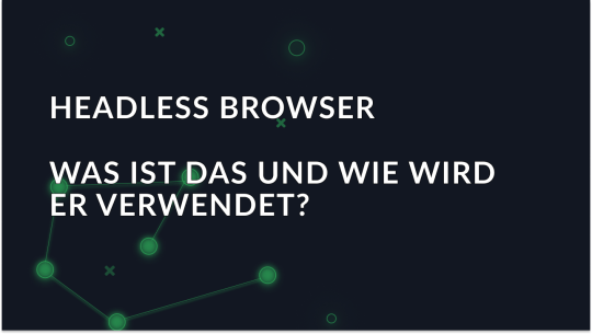 Was ist ein Headless Browser und wie wird er verwendet?