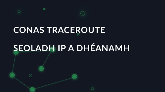 Conas traceroute seoladh ip a dhéanamh