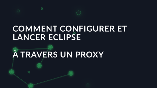 Comment configurer et lancer Eclipse à travers un proxy?