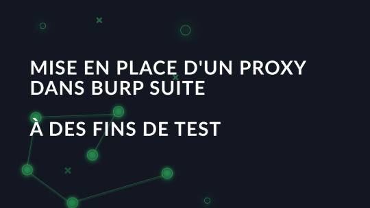 Mise en place d'un proxy dans Burp Suite à des fins de test