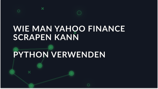 Anleitung zum Scrapen von Yahoo Finance-Daten mit Python