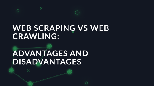 Web Scraping vs Web Crawling: Advantages and Disadvantages