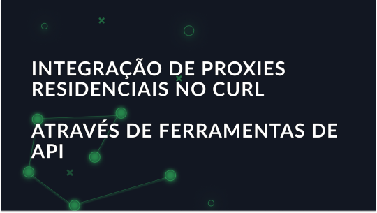 Integrando Proxies Residenciais no Curl via Ferramentas API