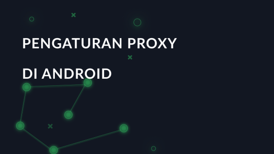 Pengaturan proxy langkah demi langkah di Android