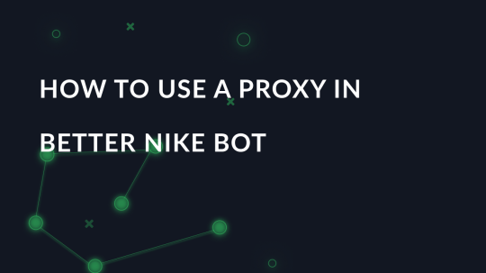 How to use a proxy in Better Nike Bot