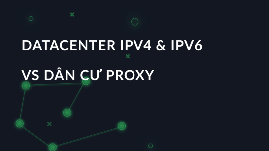 DataCenter IPv4 & IPv6 vs dân cư proxy