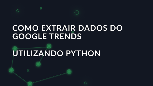 Como extrair dados do Google Trends utilizando Python