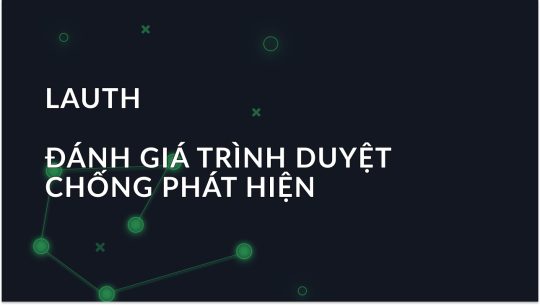 Lauth-Tổng quan về trình duyệt chống phát hiện