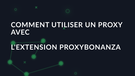 Comment utiliser un proxy avec l'extension ProxyBonanza