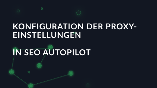 Konfiguration der Proxy-Einstellungen in SEO Autopilot