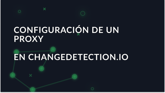 Changedetection.io: Integración de proxy