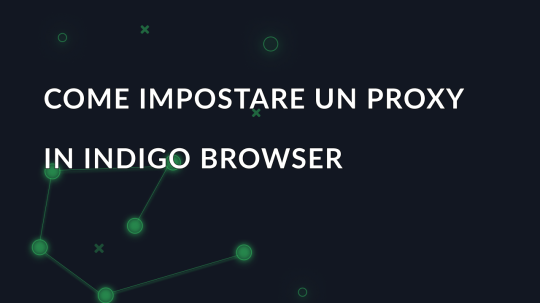 Come impostare un proxy in Indigo Browser