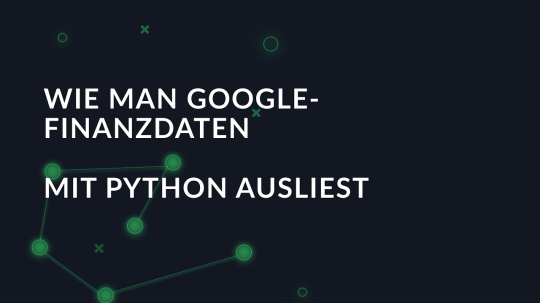 Wie man Google-Finanzdaten mit Python ausliest