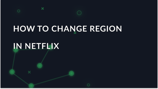 How to change region in Netflix