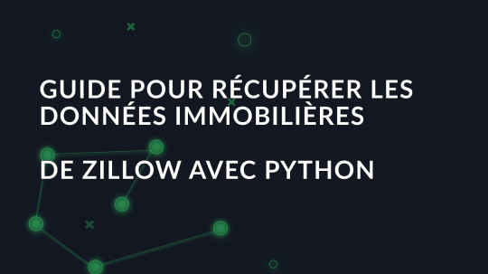 Guide pour récupérer les données immobilières de Zillow avec Python