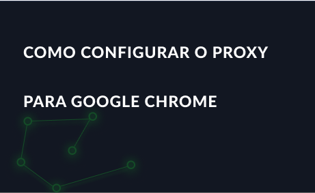 Como configurar o proxy para Google Chrome