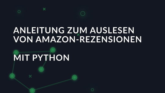 Anleitung zum Auslesen von Amazon-Rezensionen mit Python